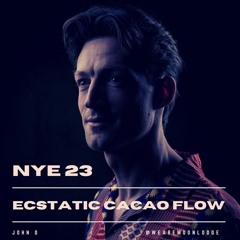 JOHN D - NYE 2023 - ECSTATIC CACAO FLOW