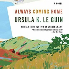 [READ] PDF 🗂️ Always Coming Home: A Novel by  Ursula K. Le Guin &  Shruti Swamy EPUB