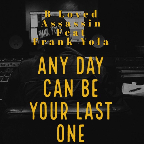 Feat Frank Yola - Any Day Can Be Your Last One