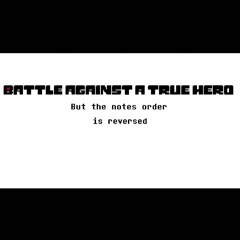 Battle Against a True Hero but the notes order is reversed