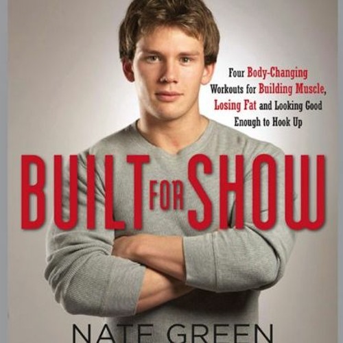 [GET] PDF 💏 Built for Show: Four Body-Changing Workouts for Building Muscle, Losing