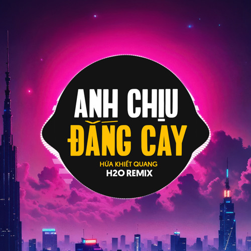 Stream Anh Chịu Đắng Cay (Remix) by H2O Remix | Listen online for free ...