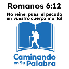 Romanos 6:12 - No reine, pues, el pecado en vuestro cuerpo mortal