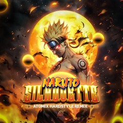 Naruto - Silhouette (Atomix Hardstyle Remix)