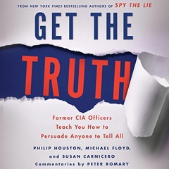 [DOWNLOAD] PDF ☑️ Get the Truth: Former CIA Officers Teach You How to Persuade Anyone