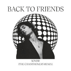 sombr - back to friends (The Chainsmokers Remix)