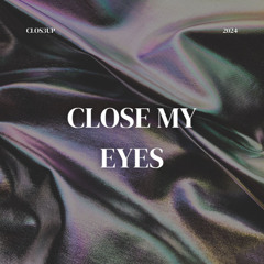 Close my eyes