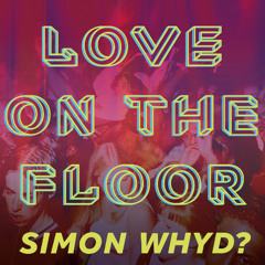 SIMON WHYD LOVE ON THE FLOOR