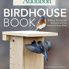 VIEW EBOOK 📫 Audubon Birdhouse Book: Building, Placing, and Maintaining Great Homes