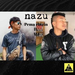 Pema Rinzin Ft. Mj - Nazu