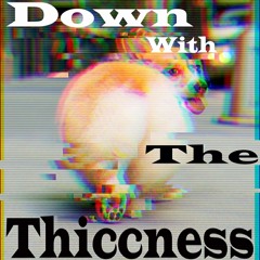 Down With The Thiccness