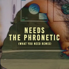 The Phronetic - Needs (What You Need Remix)
