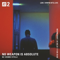No Weapon is Absolute by Cosmo Vitelli - NTS 2 June 1st 2022