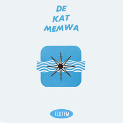 De Kat Memwa @ TESTFM — 04/07/2020