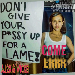 Aj2x X WICKEI: "Come Errr"