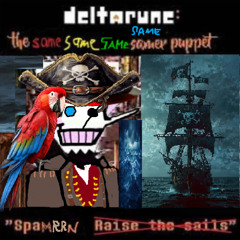 Deltarune the Same Same Same Same Samer Puppet/// Spamrrn` best pirate from the sea