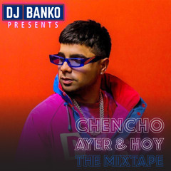 CHENCHO AYER & HOY MIXTAPE