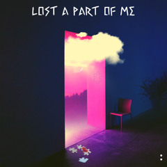 Lost A Part Of Me