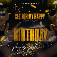 SET FOR MY HBD (JUANES GARCIA DJ)