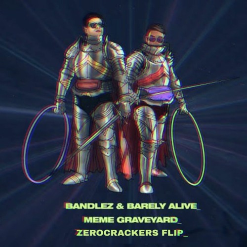 Bandlez & Barely Alive- Meme Graveyard(Zerocrackers Flip)