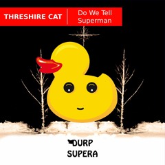 DURP163 Threshire Cat - Do We Tell Superman