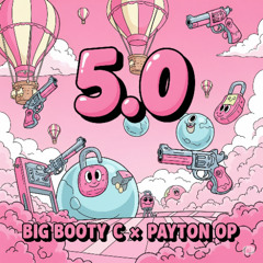 5.0 - Big Booty C x Payton OP (prod. FØRƵO)