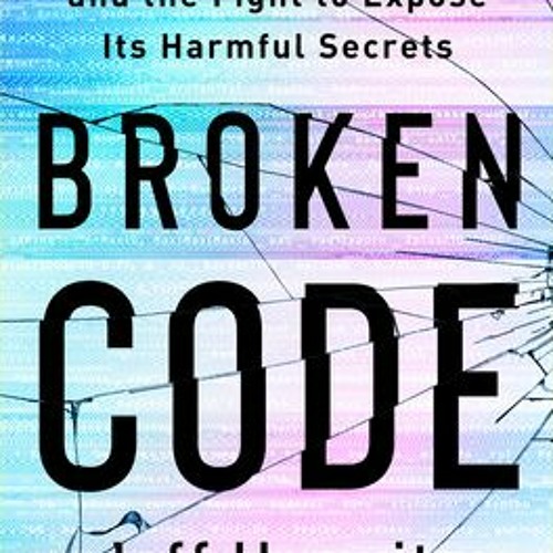[PDF Download] Broken Code: Inside Facebook and the Fight to Expose Its Harmful Secrets - Jeff Horwi