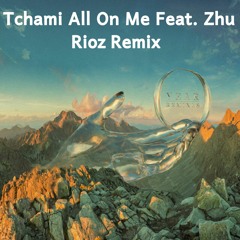 Tchami - All On Me Feat. Zhu ( Rioz Remix)