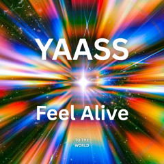 YAASS - Feel alive