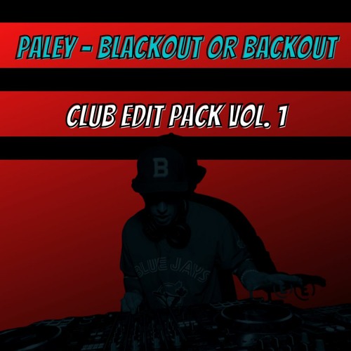 PALEY Blackout Or Backout Club Edit Pack Vol. 1