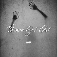 Wanna Get Out