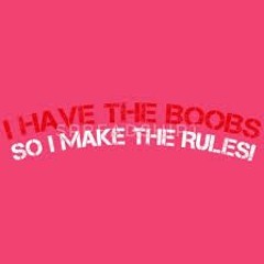 I have the Boobs-i make the Rules-PODCAST***