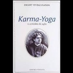 Karma Yoga Cap. 1 - Karma e seus efeitos sobre o caráter