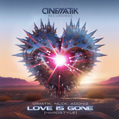 Dimatik, NLCK, Adoniz - Love Is Gone (Hardstyle) (Radio Edit)