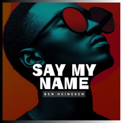 Say My Name - Ben Heineken x Four Remix | Freedownload