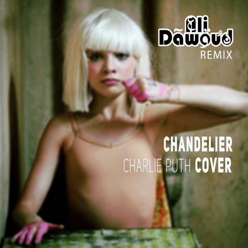 Stream Sia - Chandelier (Charlie Puth Cover) - Prod. By Ali Dawoud by Ali  Dawoud | عَلِي دَاووُد | Listen online for free on SoundCloud