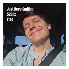Just Keep Smiling 528Hz