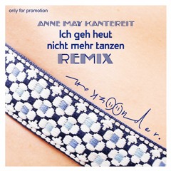 Annen May Kantereit - Ich Geh Heut Nicht Mehr Tanzen (Özkan Önder Remix)