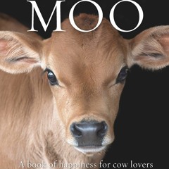READ⚡️PDF❤️EBOOK Moo A book of happiness for cow lovers (Animal Happiness)