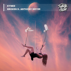 Kynez - Broken ft. Anthony Meyer [Future Bass Release]