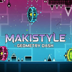 MAKISTYLE - GEOMETRY DASH