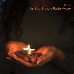 As You Slowly Fade Away