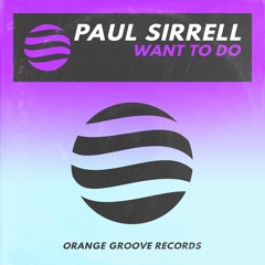 Paul Sirrell - Want To Do ***OUT NOW***