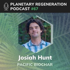 067: Josiah Hunt | Pacific Biochar
