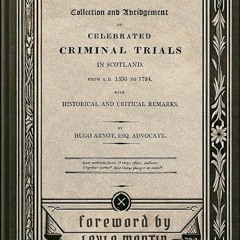 free read✔ A Collection and Abridgement of Celebrated Criminal Trials in Scotland, from