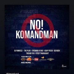 No_Komandman_-_Dj_Yankeez,The_plug,Itremind_vivag,Asap_Jexus_G_Shytt,Og_Kush,Trevor_YFG,_Stiff_TGS