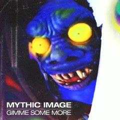 Mythic Image - Gimme Some More FREE DOWNLOAD