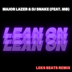 MAJOR LAZER & DJ SNAKE FEAT. MØ - LEAN ON (LEKS BEATS REMIX)