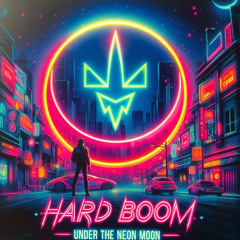 Hard Boom - Under the Neon Moon (Single Mix)