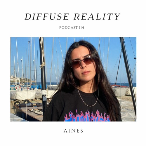 Diffuse Reality Podcast 114 : AINES